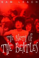 The Birth of the Beatles 1901442306 Book Cover