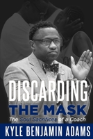 Discarding the Mask: The Soul Sacrifices of a Coach B09WZ99LLG Book Cover