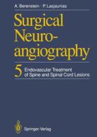 Surgical Neuroangiography: Volume 5: Endovascular Treatment of Spine and Spinal Cord Lesions (Surgical Neuroangiography) 0387175016 Book Cover