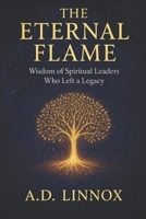 The Eternal Flame: Wisdom of Spiritual Leaders Who Left a Legacy B0FNQRZ33D Book Cover
