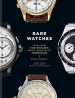 Rare Watches: Explore the World's Most Exquisite Timepieces 1840917830 Book Cover