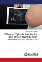 Effect of Xylopia Aethiopica on Female Reproduction: and Some Body Functions in Albino Wistar Rats 3659419508 Book Cover