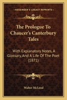 The Prologue To Chaucer's Canterbury Tales: With Explanatory Notes, A Glossary, And A Life Of The Poet 1165078643 Book Cover