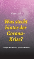 Was steckt hinter der Corona-Krise?: Energie-Aufstellung gewährt Einblick (German Edition) 3347075722 Book Cover