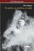 Es polvo, es sombra, es nada (COLECCIÓN MUSEO SALVAJE) 1950474739 Book Cover