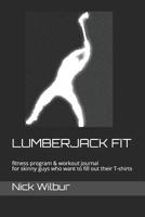 Lumberjack Fit: fitness program & workout journal for skinny guys who want to fill out their T-shirts 1096859548 Book Cover