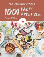 Oh! 1001 Homemade Party Appetizer Recipes: Discover Homemade Party Appetizer Cookbook NOW! null Book Cover