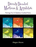 Divinely Decadent Martinis & Appetizers 1432715038 Book Cover