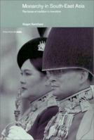 Monarchy in South East Asia: The Faces of Tradition in Transition (Politics in Asia Series.) 0415243483 Book Cover