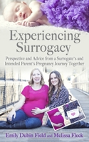 Experiencing Surrogacy: Perspective and Advice from a Surrogate’s and Intended Parent’s Pregnancy Journey Together 1734034408 Book Cover