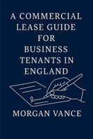 A Commercial Lease Guide for Business Tenants in England B0FP5SPRWY Book Cover