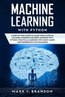 Machine Learning with Python: A Step-By-Step Guide in Learning from Scratch Machine Learning and Deep Learning with Python, a Practical Learning with ... Flow with Examples (Python Programming) 171219691X Book Cover