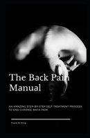 The Bk Pain Mnul: An Amzng Step-By-Step Slf-Trtmnt Process To End Chrn Back Pn B088N3XGYS Book Cover