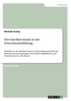 Der Anti-Bias-Ansatz in der Erwachsenenbildung: Inwiefern ist der Anti-Bias-Ansatz zur Anwendung innerhalb des Demokratie-Lernens geeignet und welche M�glichkeiten und Potentiale bietet er f�r dieses? 3668800251 Book Cover