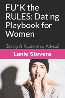 FU*K the RULES: Dating Playbook for Women: (Dating & Relationship Advice) (For Women Only) B08BDSDGW3 Book Cover