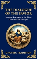 The Dialogue of the Savior: Mystical Conversations on Divine Truth and Enlightenment 1804216550 Book Cover