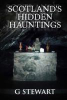 Scotland's Hidden Hauntings: A Collection of Real Ghost Stories 1492133914 Book Cover