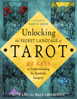 Unlocking the Tarot: 22 Keys to Understanding Its Symbolic Language 1578638186 Book Cover