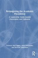 Reimagining the Academic Presidency: A Leadership Guide Amidst Uncertainty and Upheaval 1041279507 Book Cover