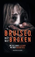Bruised, But Not Broken 0990368149 Book Cover