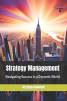 Strategy Management: Navigating Success in a Dynamic World B0CD98NKQB Book Cover