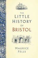 The Little History of Bristol 0750993359 Book Cover