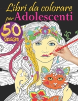 Libri da colorare per adolescenti: Il grande libri da colorare per ragazze di 12 anni in su con 50 disegni carini da colorare e divertirsi! B08T43TB8X Book Cover