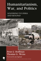 Humanitarianism, War, and Politics: Solferino to Syria and Beyond 1442266139 Book Cover