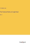 The Poetical Works of Leigh Hunt: Vol. I 3382334844 Book Cover