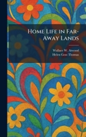Home Life in Far-Away Lands (The Earth and Its People - Book One) 1025491092 Book Cover