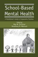 School-Based Mental Health: A Practitioner's Guide to Comparative Practices 1138981389 Book Cover