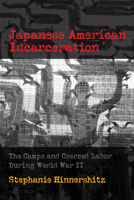 Japanese American Incarceration: The Camps and Coerced Labor During World War II 0812253361 Book Cover