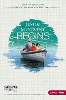 The Gospel Project for Kids: Jesus’ Ministry Begins - Older Kids Leader Guide - Topical Study: Jesus’ Sermons and Healings 1430034742 Book Cover