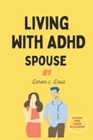 Living with ADHD Spouse: Strategies for Home, Career and Life Success with ADHD B0C47X1HQZ Book Cover