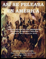 ASÍ SE PELEABA EN AMÉRICA: Historia, Táctica y Estrategia Militar. Guerra por la independencia de Chile. 9564010489 Book Cover