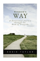 Wisdom's Way: A devotional journey through the book of Proverbs 1387382810 Book Cover