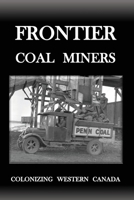 Frontier Coal Miners: Colonizing Western Canada 1778206131 Book Cover
