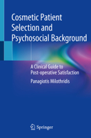 Cosmetic Patient Selection and Psychosocial Background : A Clinical Guide to Post-Operative Satisfaction 3030447243 Book Cover