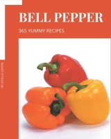 365 Yummy Bell Pepper Recipes: Yummy Bell Pepper Cookbook - Your Best Friend Forever B08J576QHT Book Cover