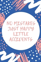 No Mistakes Just Happy Little Accidents: Positivity Quote Notebook Cover - Collge Ruled - 6x9 Inches - 120 pages 1674729901 Book Cover