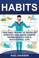 Habits: Tips and Tricks to Develop Positive and Good Habits permanently for a Successful Life 1974364151 Book Cover
