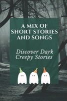 A Mix Of Short Stories And Songs: Discover Dark, Creepy Stories: Collection Of Stories And Songs In War B09CKFV4YS Book Cover