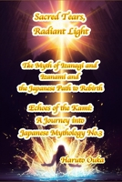 Sacred Tears, Radiant Light: The Myth of Izanagi and Izanami and the Japanese Path to Rebirth (Echoes of the Kami: Echoes of the Kami: A Journey into Japanese Mythology) B0FHBJWX97 Book Cover