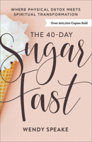 The 40-Day Sugar Fast: Where Physical Detox Meets Spiritual Transformation 0801094577 Book Cover