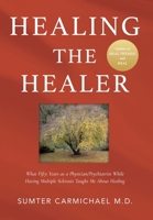 Healing the Healer: What Fifty Years as a Physician/Psychiatrist While Having Multiple Sclerosis Taught Me About Healing B0GGLVX13Q Book Cover