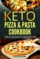 Keto Pizza & Pasta Cookbook: Quick, Easy and Delicious Low-Carb Ketogenic Italian Recipes To Enhance Weight Loss and Healthy Living B088B4SKM7 Book Cover