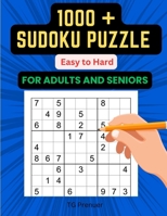 1000 + Sudoku Puzzle: Very Easy to Very Hard Sudoku Puzzle for Adults and Seniors with Solutions: 1000+ challenging Sudoku puzzles, Large print Sudoku book for adults, Sudoku puzzle book for seniors B0CF4LGD6S Book Cover