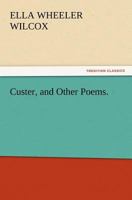 Custer and Other Poems 1500399450 Book Cover