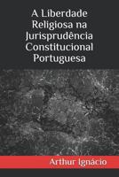 A Liberdade Religiosa Na Jurisprud�ncia Constitucional Portuguesa 1796464279 Book Cover