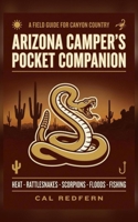 The Arizona Camper's Pocket Companion: Heat, Rattlesnakes, Scorpions, Flash Floods & Fishing - What to Do When It Matters (Cal Redfern- Camping 101) B0H8T8TSGL Book Cover